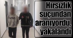 Hırsızlık suçundan aranıyordu, yakalandı