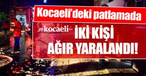 Kocaeli'de 3 katlı binada patlama: 2 ağır yaralı
