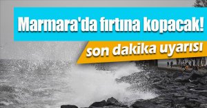 Marmara'da fırtına kopacak! Meteoroloji'den son dakika uyarısı