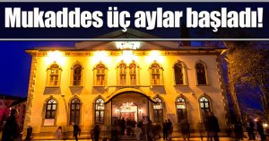 Mukaddes üç aylar başladı!