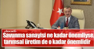 Başkan Büyükakın: Savunma sanayisi ne kadar önemliyse, tarımsal üretim de o kadar önemlidir