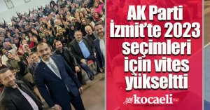 AK Parti İzmit’te 2023 seçimleri için vites yükseltti