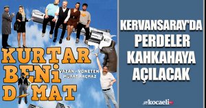 KERVANSARAY'DA PERDELER KAHKAHAYA AÇILACAK