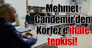Mehmet Candemir’den Körfez’e ihale tepkisi!