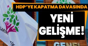 HDP’YE KAPATMA DAVASINDA YENİ GELİŞME!