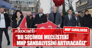 “BU SEÇİMDE MECLİSTEKİ MHP SANDALYESİNİ ARTIRACAĞIZ”