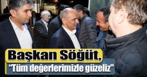 Başkan Söğüt, “Tüm değerlerimizle güzeliz