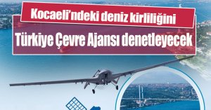 Kocaeli’ndeki deniz kirliliğini Türkiye Çevre Ajansı denetleyecek