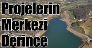 Projelerin Merkezi Derince