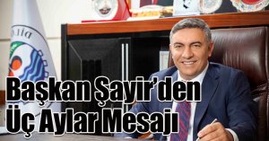 Başkan Şayir’den Üç Aylar Mesajı 