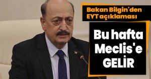 Bakan Bilgin'den EYT açıklaması: Bu hafta Meclis'e gelir