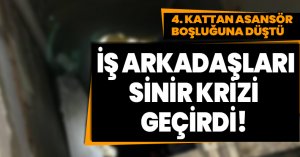 Asansör boşluğuna düşen işçi yaralandı, iş arkadaşları sinir krizi geçirdi