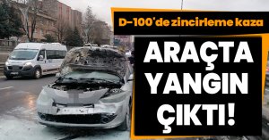 D-100'de zincirleme kazada bir araçta yangın çıktı, sürücü yaralandı