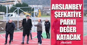 ARSLANBEY – ŞEFKATİYE PARKI DEĞER KATACAK