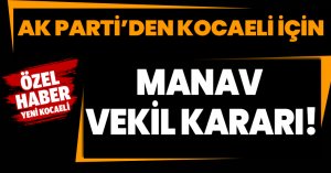 AK Parti’den Kocaeli İçin Manav Vekil Kararı!