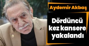 Aydemir Akbaş dördüncü kez kansere yakalandığını duyurdu
