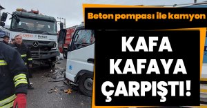 Beton pompası ile kamyon kafa kafaya çarpıştı:1 yaralı