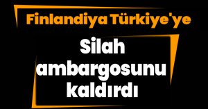 Finlandiya Türkiye'ye silah ambargosunu kaldırdı