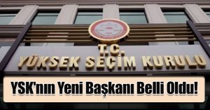 YSK'nın Yeni Başkanı Belli Oldu!