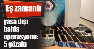 Eş zamanlı yasa dışı bahis operasyonu: 5 gözaltı