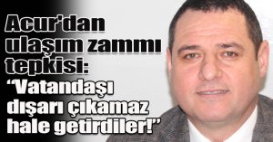 Acur'dan ulaşım zammı tepkisi