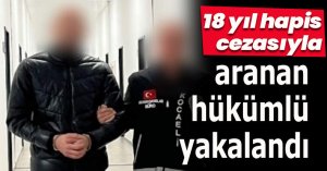 18 yıl hapis cezasıyla aranan hükümlü yakalandı