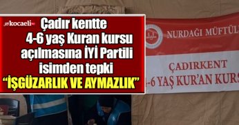Çadır kentte 4-6 yaş Kuran kursu açılmasına İYİ Partili isimden tepki