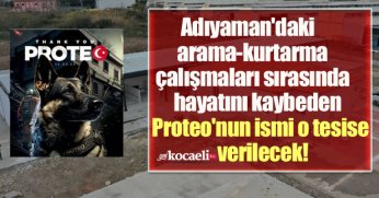 Adıyaman'daki arama-kurtarma çalışmaları sırasında hayatını kaybeden  Proteo'nun ismi o tesise verilecek!