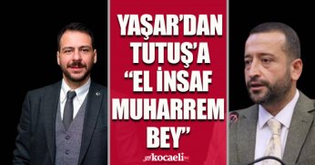 YAŞAR’DAN TUTUŞ’A “EL İNSAF MUHARREM BEY” 
