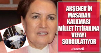 AKŞENER’İN MASADAN KALKMASI MİLLET İTTİFAKINA VEFAYI SORGULATIYOR