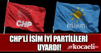 CHP’Lİ İSİM İYİ PARTİLİLERİ UYARDI!