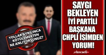 SAYGI BEKLEYEN İYİ PARTİLİ BAŞKANA CHPLİ İSİMDEN YORUM!