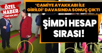 CAMİYE AYAKKABI İLE GİRDİ DAVASINDA SONUÇ ÇIKTI
