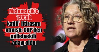 Mehmetçik'e 'çocuk katili' iftirasını atmıştı: CHP'den milletvekili adayı oldu