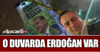 O DUVARDA ERDOĞAN VAR