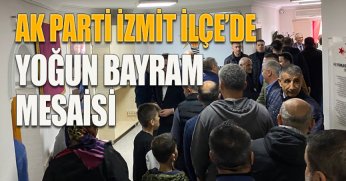 AK PARTİ İZMİT İLÇE’DE YOĞUN BAYRAM MESAİSİ 