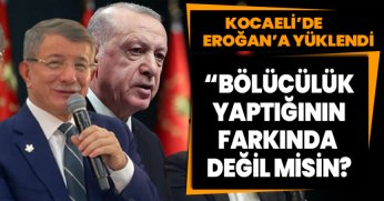 DAVUTOĞLU KOCAELİ’DE EROĞAN’A YÜKLENDİ “BÖLÜCÜLÜK YAPTIĞININ FARKINDA DEĞİL MİSİN?