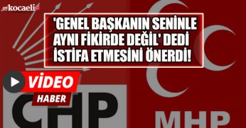 'GENEL BAŞKANIN SENİNLE AYNI FİKİRDE DEĞİL' DEDİ İSTİFA ETMESİNİ ÖNERDİ!