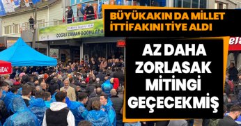 BÜYÜKAKIN DA MİLLET İTTİFAKINI TİYE ALDI