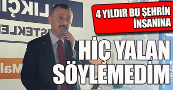 “4 YILDIR BU ŞEHRİN İNSANINA HİÇ YALAN SÖYLEMEDİM” 