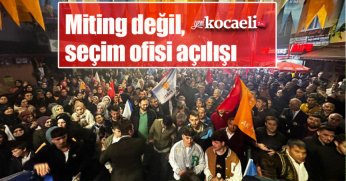 Miting değil, seçim ofisi açılışı