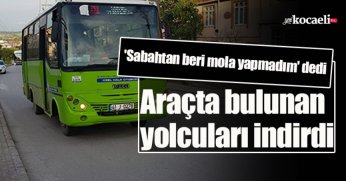 Araçta bulunan yolcuları indirdi