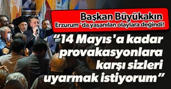 14 Mayıs'a kadar provakasyonlara karşı sizleri uyarmak istiyorum