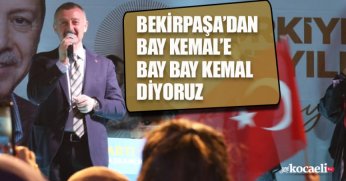 BEKİRPAŞA’DAN BAY KEMAL’E BAY BAY KEMAL DİYORUZ