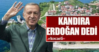  KANDIRA ERDOĞAN DEDİ