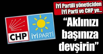 İYİ PARTİLİ TÖNETİCİDEN İYİ PARTİ VE CHP'YE
