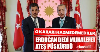 O KARARI HAZMEDEMEDİLER; ERDOĞAN DEDİ MUHALEFET ATEŞ PÜSKÜRDÜ