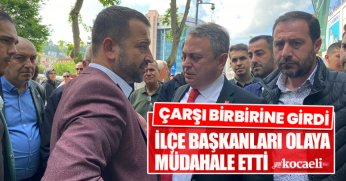 ÇARŞI BİRBİRİNE GİRDİ, İLÇE BAŞKANLARI OLAYA MÜDAHALE ETTİ