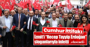 Cumhur İttifakı, İzmit’i  “Recep Tayyip Erdoğan” sloganlarıyla inletti