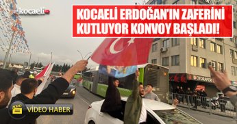 KOCAELİ ERDOĞAN’IN ZAFERİNİ KUTLUYOR KONVOY BAŞLADI!
